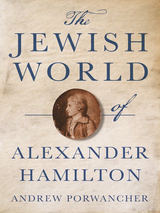 Title details for The Jewish World of Alexander Hamilton by Andrew Porwancher - Available